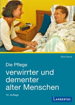 Die Pflege verwirrter und dementer alter Menschen von Grond,  Erich