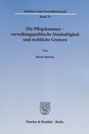 Die Pflegekammer – verwaltungspolitische Sinnhaftigkeit und rechtliche Grenzen. von Martini,  Mario