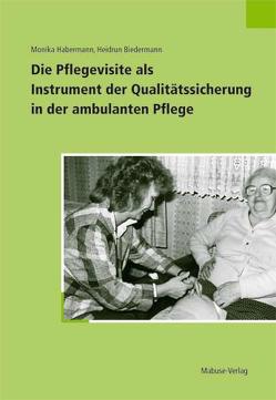 Die Pflegevisite als Instrument der Qualitätssicherung in der ambulanten Pflege von Biedermann,  Heidrun, Habermann,  Monika