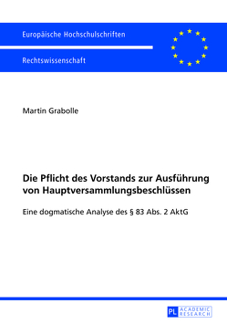 Die Pflicht des Vorstands zur Ausführung von Hauptversammlungsbeschlüssen von Grabolle,  Martin