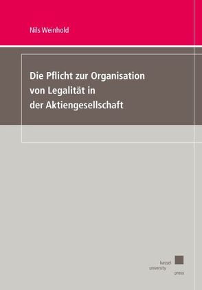 Die Pflicht zur Organisation von Legalität in der Aktiengesellschaft von Weinhold,  Nils