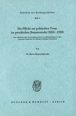 Die Pflicht zur politischen Treue im preußischen Beamtenrecht (1850–1918). von Rejewski,  Harro-Jürgen