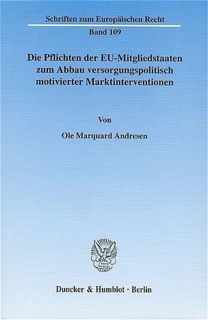 Die Pflichten der EU-Mitgliedstaaten zum Abbau versorgungspolitisch motivierter Marktinterventionen. von Andresen,  Ole Marquard