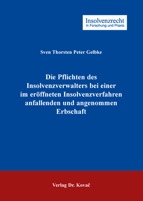 Die Pflichten des Insolvenzverwalters bei einer im eröffneten Insolvenzverfahren anfallenden und angenommenen Erbschaft von Gelbke,  Sven