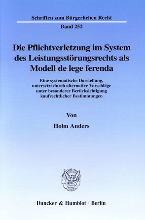 Die Pflichtverletzung im System des Leistungsstörungsrechts als Modell de lege ferenda. von Anders,  Holm