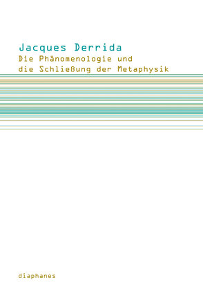 Die Phänomenologie und die Schließung der Metaphysik von Derrida,  Jacques, Kleinbeck,  Johannes