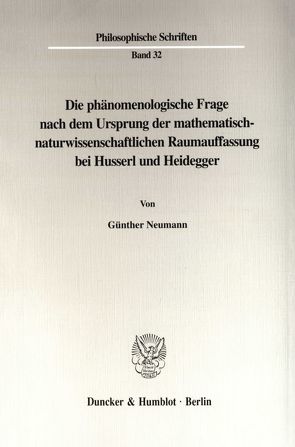 Die phänomenologische Frage nach dem Ursprung der mathematisch-naturwissenschaftlichen Raumauffassung bei Husserl und Heidegger. von Neumann,  Günther