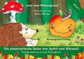 Die phantastische Reise von Apfeli und Würmeli von vom Wiesengrund,  Lana, Wilhelm,  Wiebke