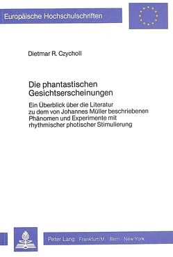 Die phantastischen Gesichtserscheinungen von Czycholl,  Dietmar R.