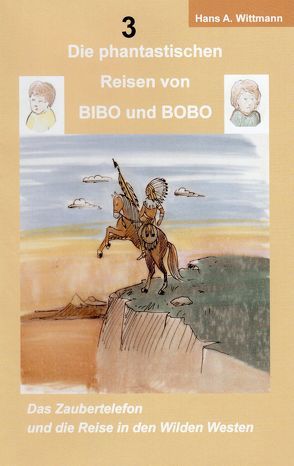 Die phantastischen Reisen von BIBO und BOBO von Wittmann,  Hans A.