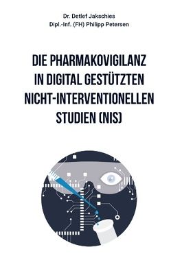 Die Pharmakovigilanz in digital gestützten nicht-interventionellen Studien (NIS) von Jakschies,  Detlef, Petersen,  P., Petersen,  Philipp