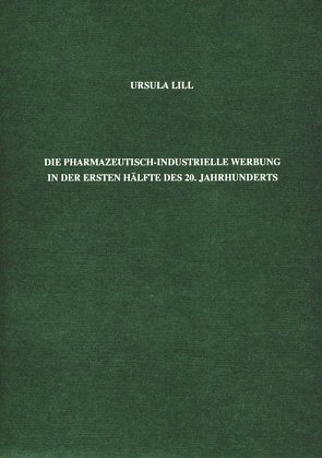 Die pharmazeutisch-industrielle Werbung in der ersten Hälfte des 20. Jahrhunderts von Lill,  Ursula, Schmitz,  Rudolf