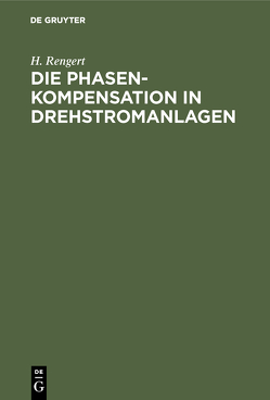 Die Phasenkompensation in Drehstromanlagen von Rengert,  H.