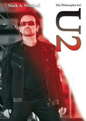 Die Philosophie bei U2 von Pannor,  Stefan, Wrathall,  Mark A.