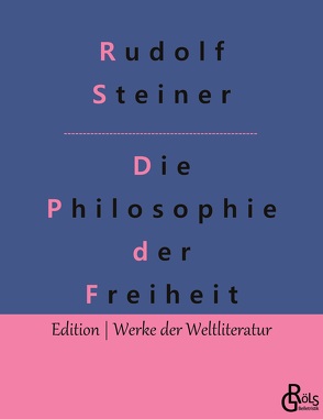 Die Philosophie der Freiheit von Gröls-Verlag,  Redaktion, Steiner,  Rudolf