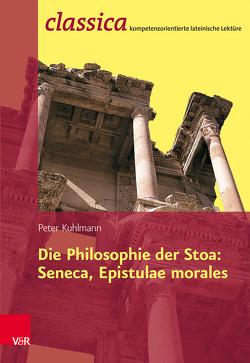 Die Philosophie der Stoa: Seneca, Epistulae morales von Kuhlmann,  Peter