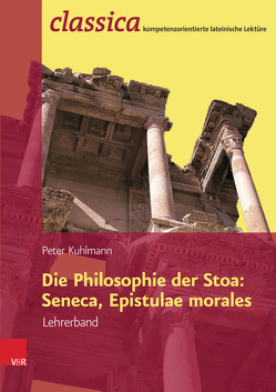 Die Philosophie der Stoa: Seneca, Epistulae morales – Lehrerband von Kuhlmann,  Peter