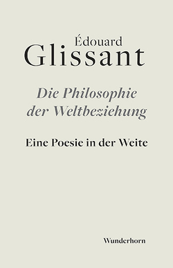 Philosophie der Weltbeziehung von Glissant,  Edouard, Thill,  Beate