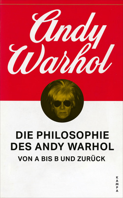 Die Philosophie des Andy Warhol von A bis B und zurück von Reimers,  Regine, Warhol,  Andy