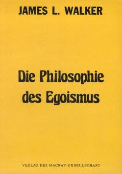 Die Philosophie des Egoismus von Asseyer,  Jörg A, Martin,  James L, Replogle,  Henry, Walker,  James L