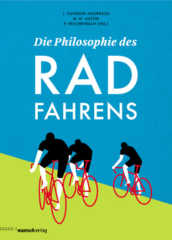 Die Philosophie des Radfahrens von Austin,  Michael W., Ilundáin-Agurruza,  Jesús, Reichenbach,  Peter