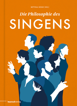 Die Philosophie des Singens von Almoneit,  Ute, Bertram,  Nika, Buschey,  Monika, Gorius,  Maria, Hagemann,  Julia, Heiland,  Konrad, Hesse,  Bettina, Martin,  Marie T, Mühleis,  Volkmar, Naumann,  Alexandra, Peters,  Ralf, Pottstock,  Lisa, Probst,  Maxi­milian, Rummel,  Simon, Sadovska,  Mariana, Steidele,  Angela, Stockhausen,  Markus, Wenzel,  Bettina, Willa,  Josef-Anton, Zippel,  Jeanette, Zúñiga,  Ernesto Pérez