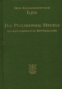 Die Philosophie Hegels als kontemplative Gotteslehre von Iljin,  Iwan Alexandrowitsch