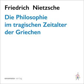 Die Philosophie im tragischen Zeitalter der Griechen von Grube,  Axel, Nietzsche,  Friedrich