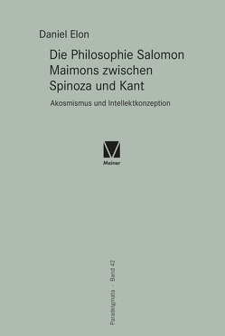 Die Philosophie Salomon Maimons zwischen Spinoza und Kant von Elon,  Daniel