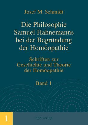 Die Philosophie Samuel Hahnemanns bei der Begründung der Homöopathie von Schmidt,  Josef M.