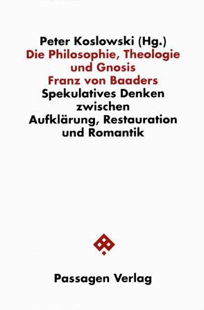 Die Philosophie, Theologie und Gnosis Franz von Baaders von Koslowski,  Peter