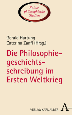 Die Philosophiegeschichtsschreibung im Ersten Weltkrieg von Hartung,  Gerald, Zanfi,  Caterina