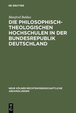 Die philosophisch-theologischen Hochschulen in der Bundesrepublik Deutschland von Baldus,  Manfred