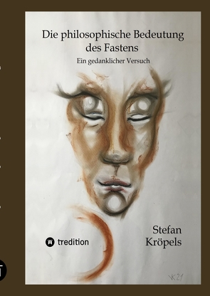 Die philosophische Bedeutung des Fastens von Kröpels,  Stefan