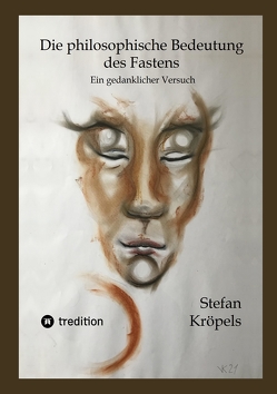 Die philosophische Bedeutung des Fastens von Kröpels,  Stefan