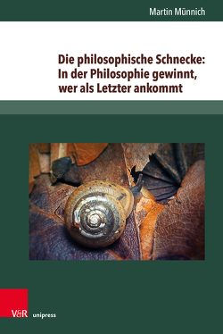 Die philosophische Schnecke: In der Philosophie gewinnt, wer als Letzter ankommt von Münnich,  Martin