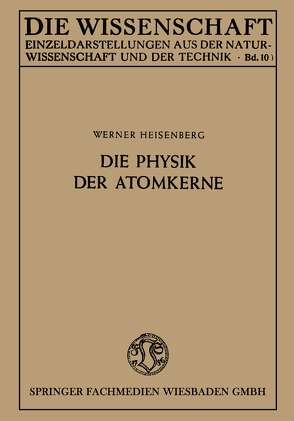 Die Physik der Atomkerne von Heisenberg,  Werner