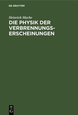 Die Physik der Verbrennungserscheinungen von Mache,  Heinrich