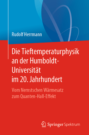 Die Tieftemperaturphysik an der Humboldt-Universität im 20. Jahrhundert von Herrmann,  Rudolf