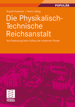 Die Physikalisch-Technische Reichsanstalt von Huebener,  Rudolf, Lübbig,  Heinz