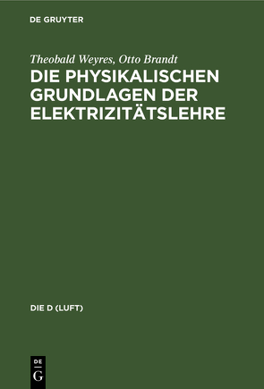 Die physikalischen Grundlagen der Elektrizitätslehre von Brandt,  Otto, Weyres,  Theobald