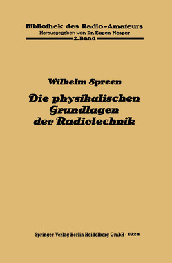 Die physikalischen Grundlagen der Radiotechnik mit besonderer Berücksichtigung der Empfangseinrichtungen von Spreen,  Wilhelm