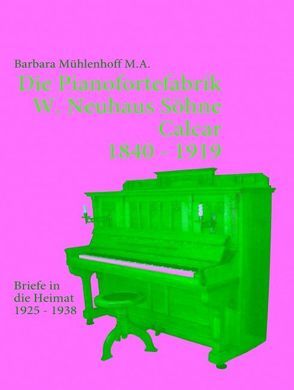 Die Pianofortefabrik W. Neuhaus Söhne Calcar von Mühlenhoff,  Barbara