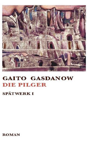 Die Pilger von Barck,  Jürgen, Gasdanow,  Gaito
