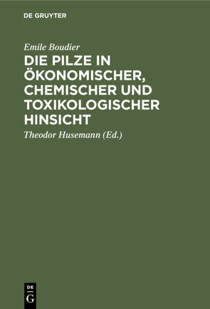 Die Pilze in ökonomischer, chemischer und toxikologischer Hinsicht von Boudier,  Emile, Husemann,  Theodor