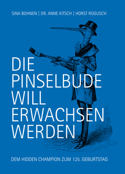DIE PINSELBUDE WILL ERWACHSEN WERDEN von Bohnen,  Sina, Dr. Kitsch,  Anne, Rogusch,  Horst