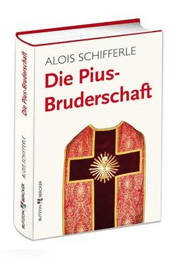 Die Pius-Bruderschaft von Schifferle,  Alois