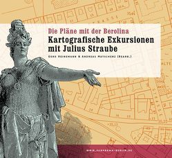 Die Pläne mit der Berolina. Kartografische Exkursionen mit Julius Straube von Heinemann,  Gerd, Matschenz,  Andreas