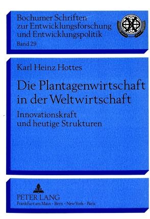 Die Plantagenwirtschaft in der Weltwirtschaft von Hottes,  Karl Heinz