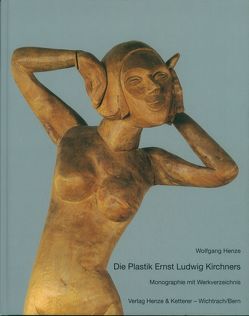 Die Plastik Ernst Ludwig Kirchners. Monographie mit Werkverzeichnis von Henze,  Wolfgang